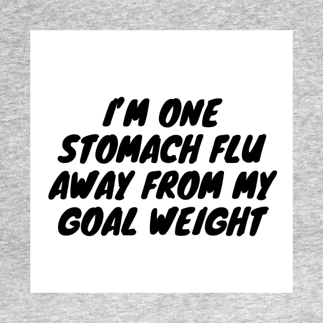 I’m one stomach flu away from my goal weight by zachbrayan